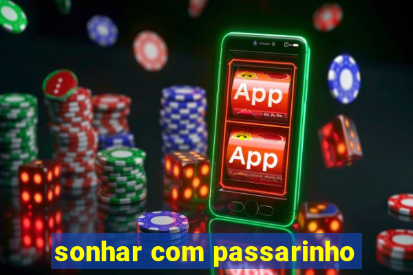 sonhar com passarinho